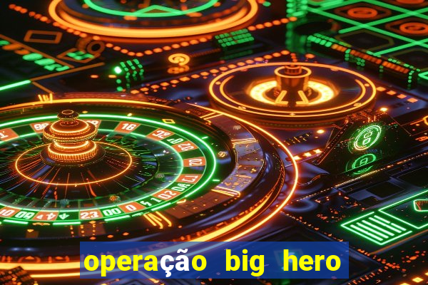 operação big hero assistir online